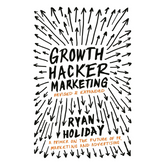 Growth Hacker Marketing: A Primer on the Future of PR, Marketing and Advertising